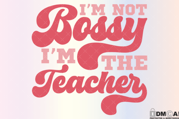 I’m Not Bossy, I’m the Teacher SVG PNG